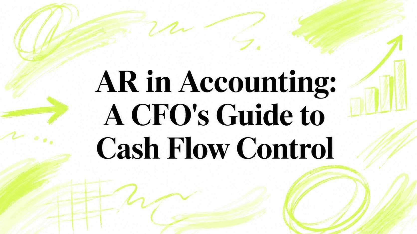 AR in Accounting: A CFO's Guide to Cash Flow Control