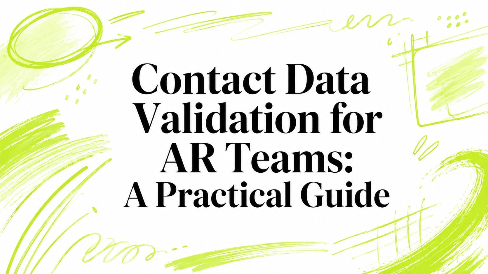 Contact Data Validation for AR Teams: A Practical Guide