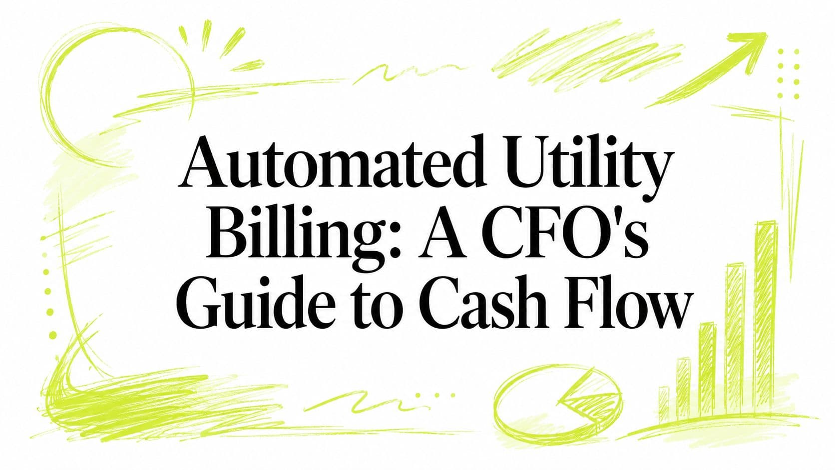 Automated Utility Billing: A CFO's Guide to Cash Flow