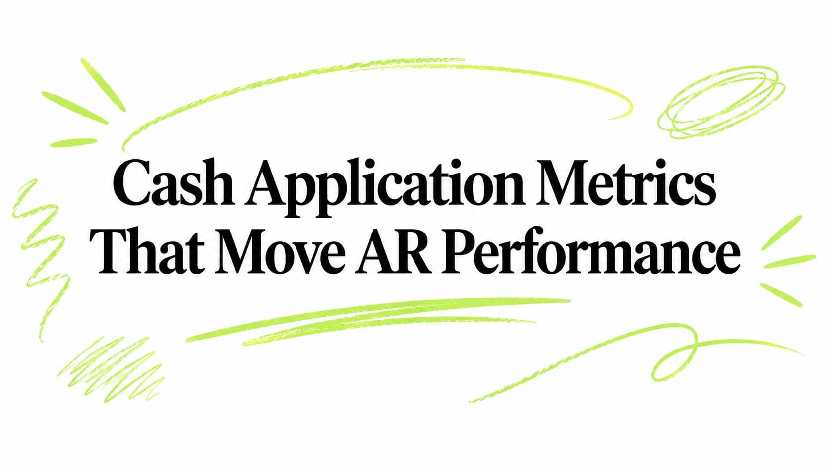Cash Application Metrics That Move AR Performance