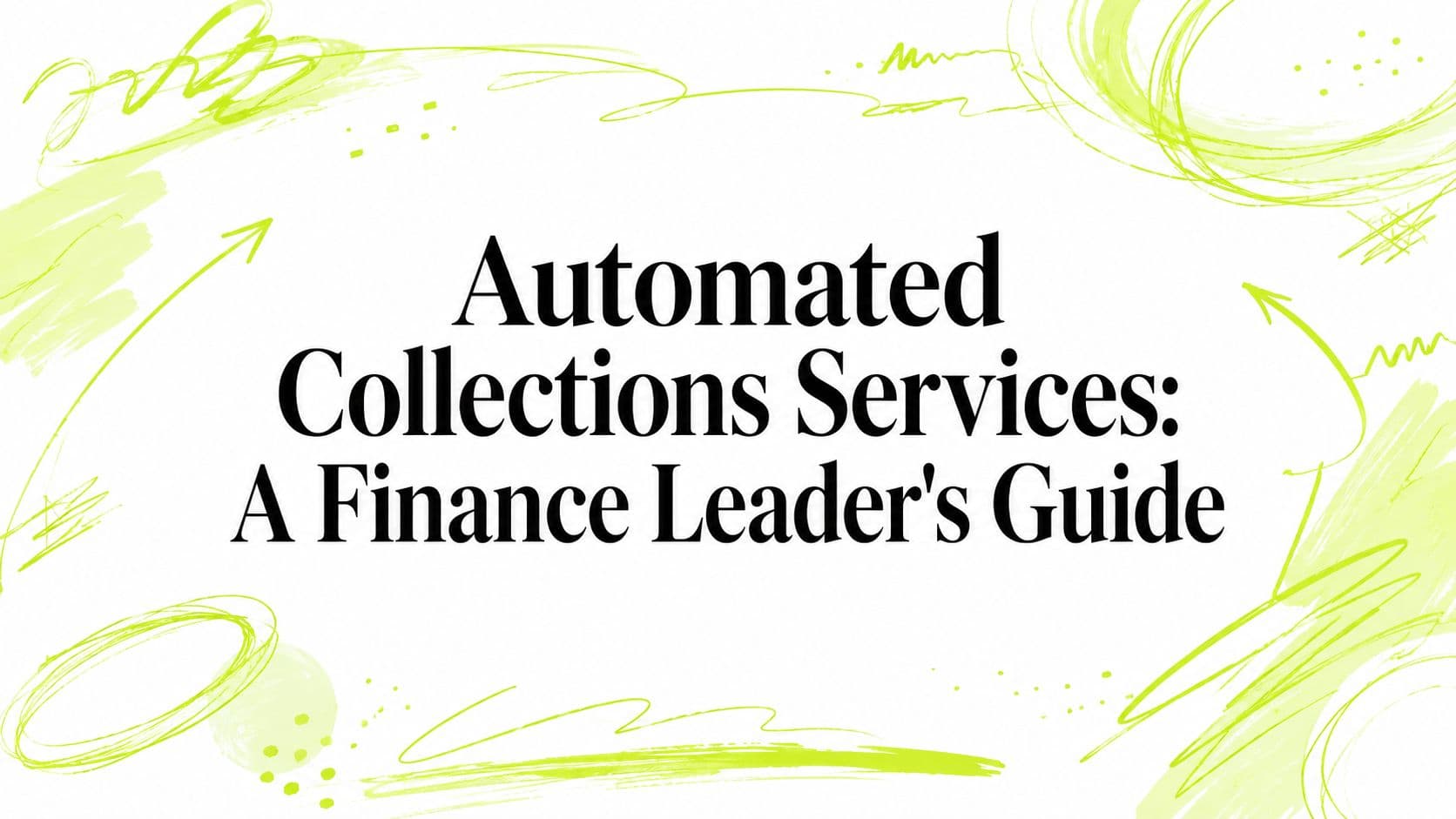 Automated Collections Services: A Finance Leader's Guide