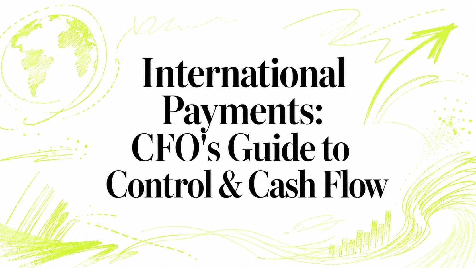 International Payments: CFO's Guide to Control & Cash Flow