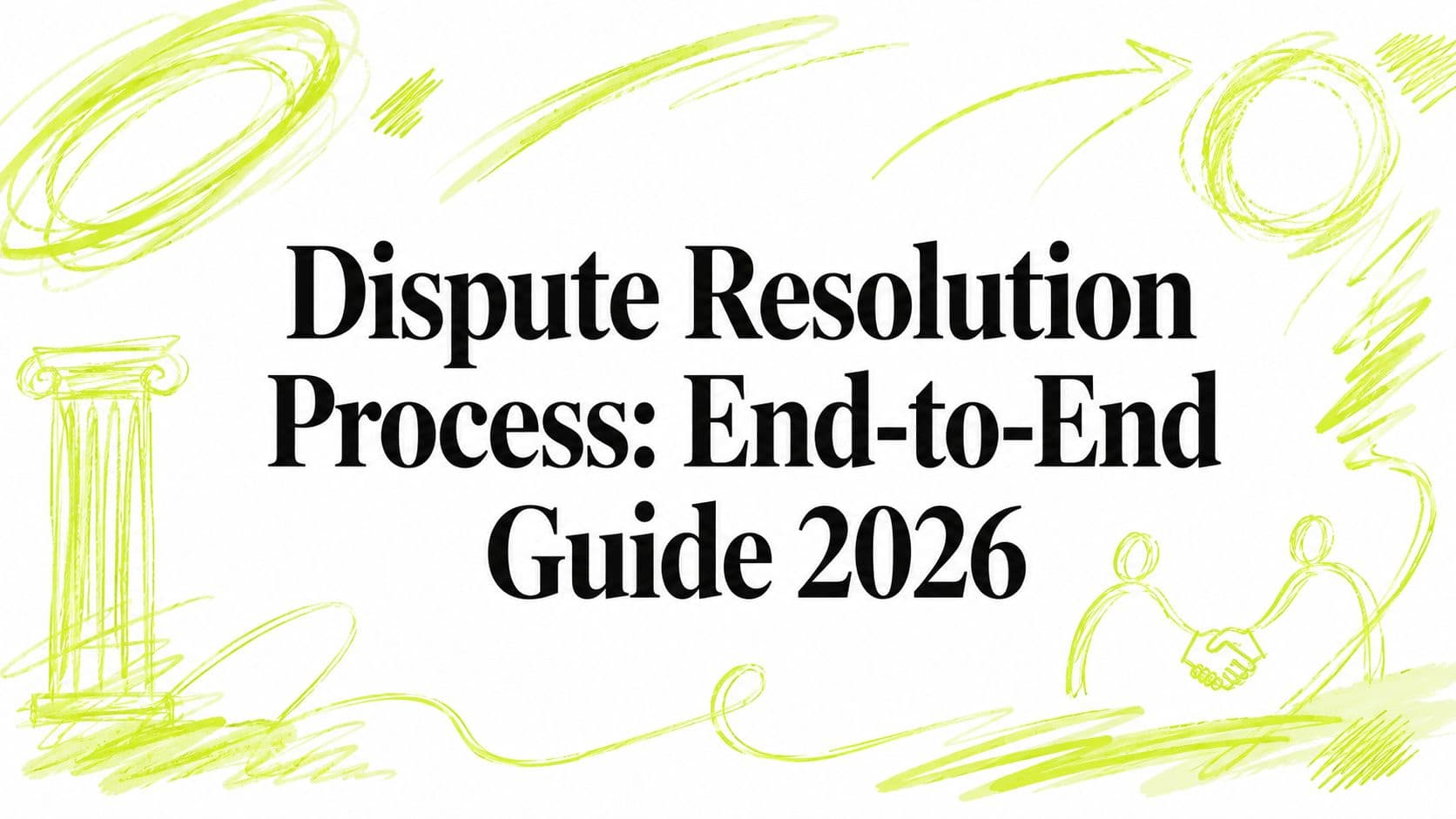 Dispute Resolution Process: End-to-End Guide 2026