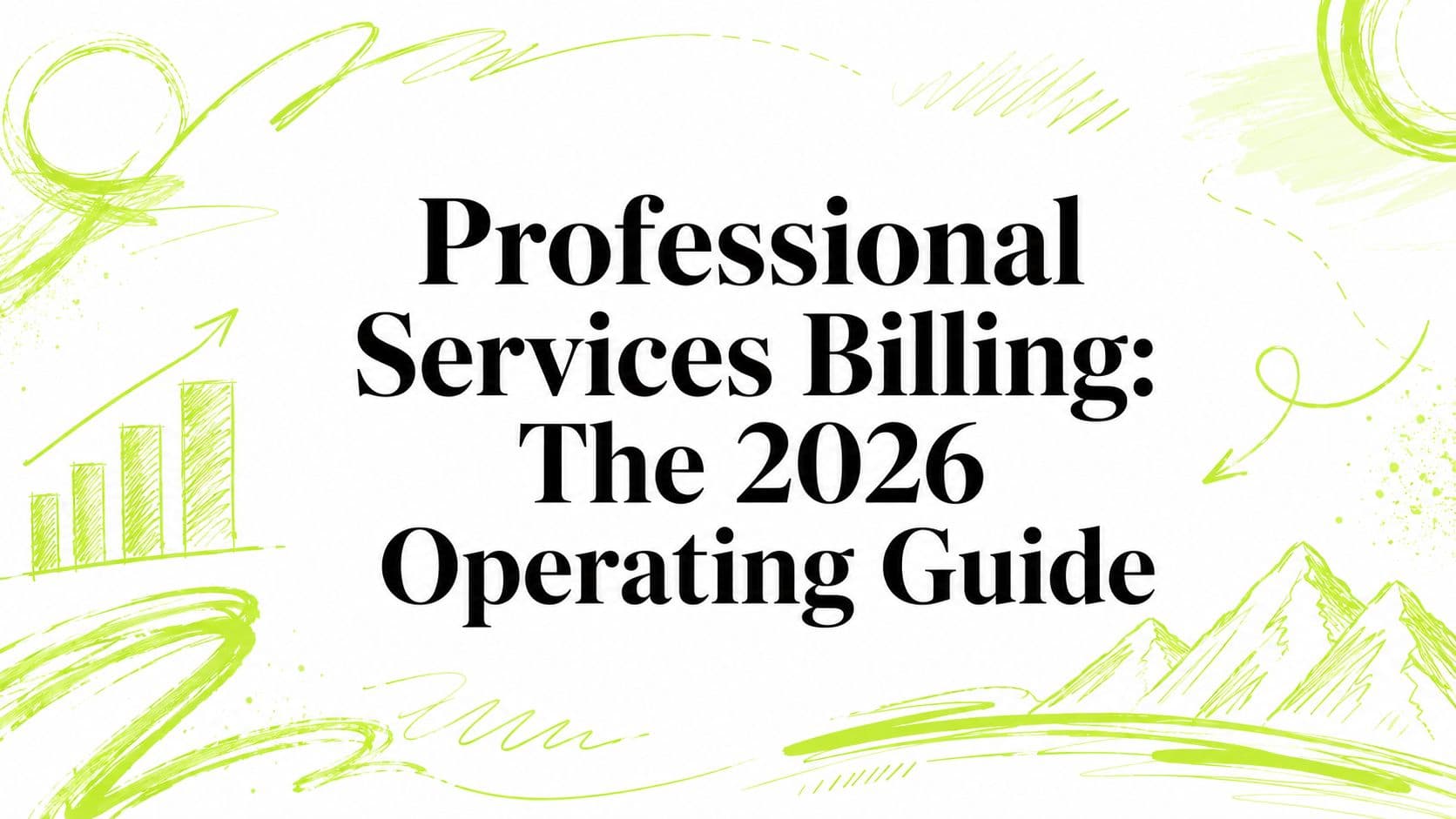 Professional Services Billing: The 2026 Operating Guide