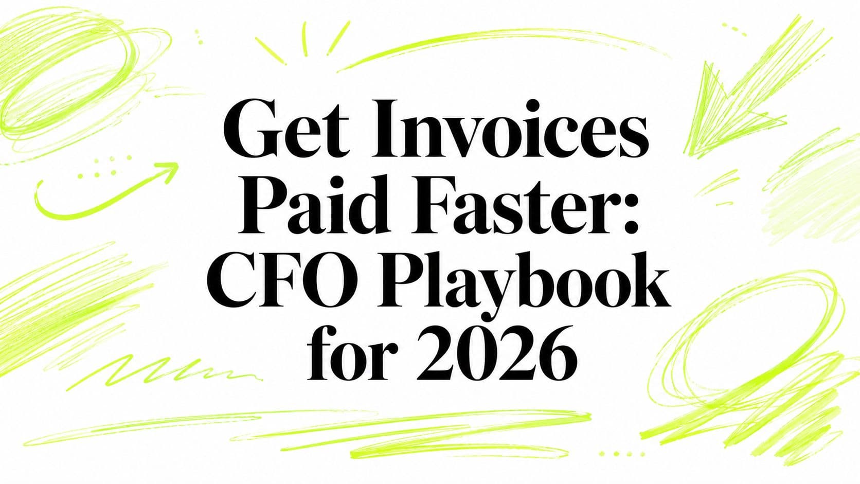 Get Invoices Paid Faster: CFO Playbook for 2026