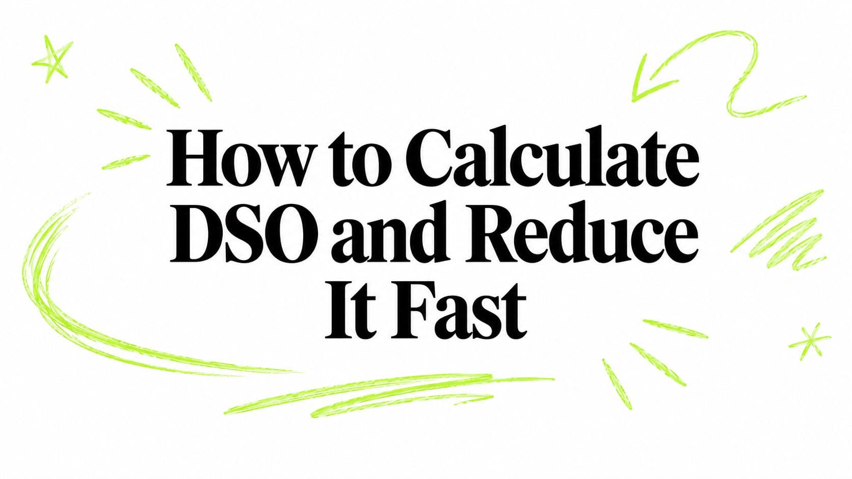 How to Calculate DSO and Reduce It Fast
