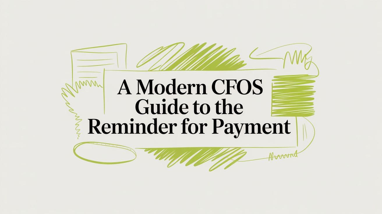 A CFO's Guide to Payment Reminder Systems That Work