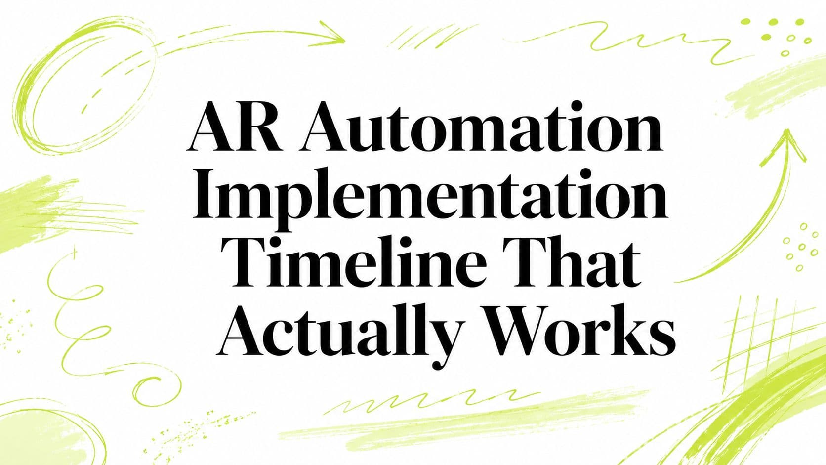 AR Automation Implementation Timeline That Actually Works
