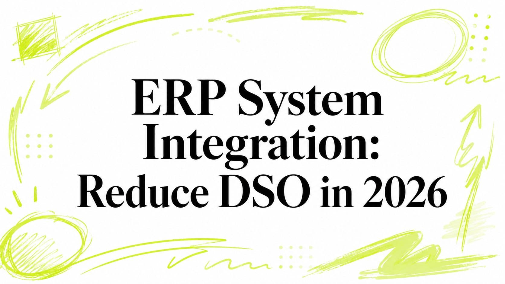 ERP System Integration: Reduce DSO in 2026