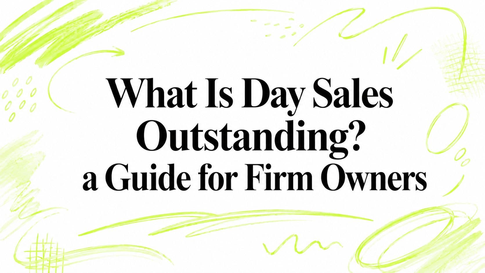 What Is Day Sales Outstanding? a Guide for Firm Owners