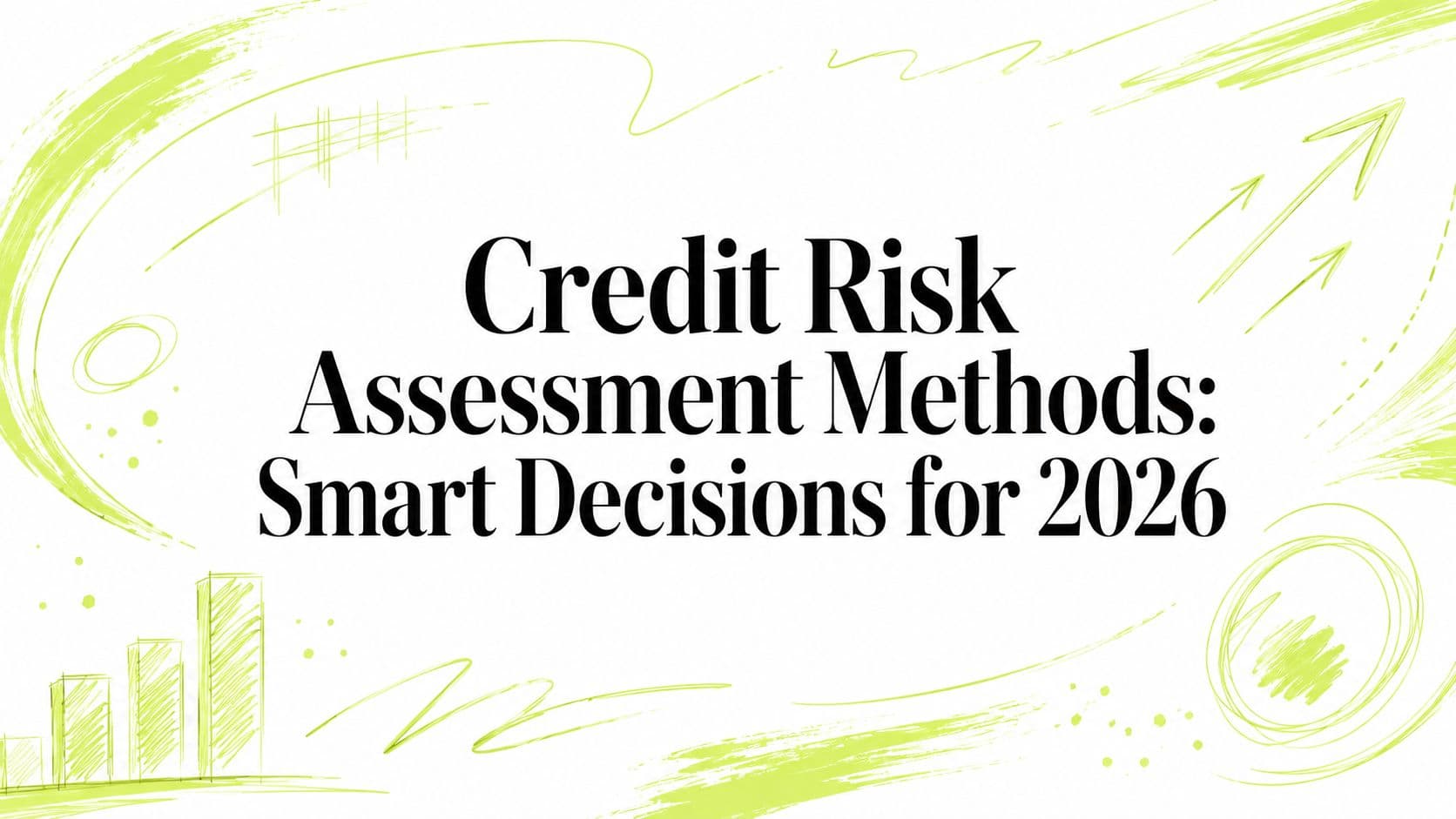 Credit Risk Assessment Methods: Smart Decisions for 2026