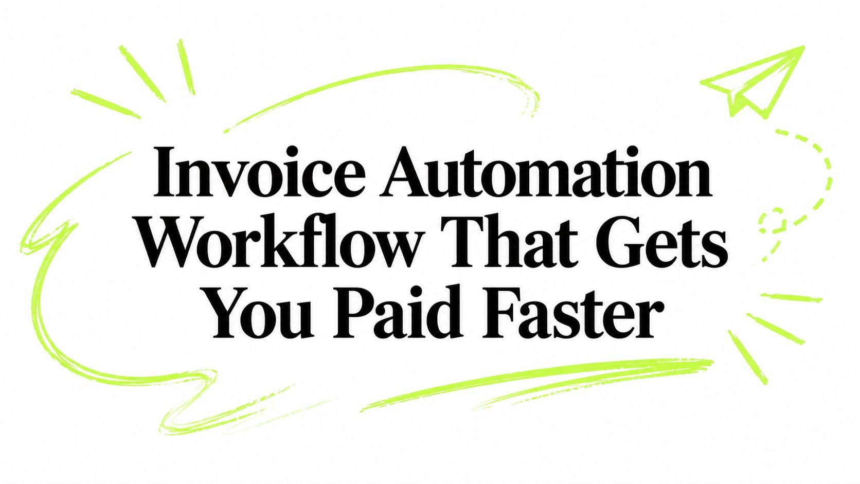 Invoice Automation Workflow That Gets You Paid Faster