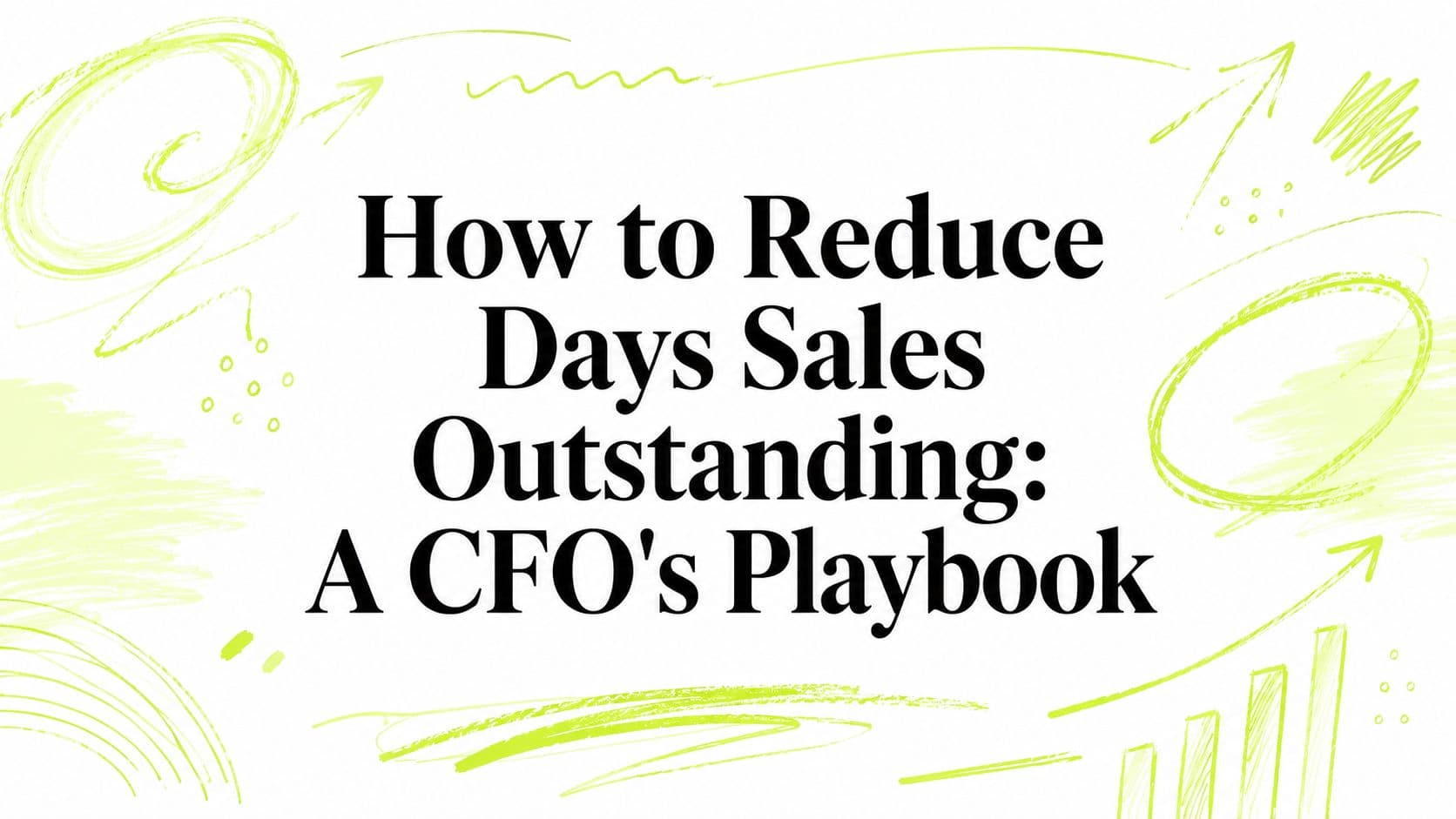 How to Reduce Days Sales Outstanding: A CFO's Playbook