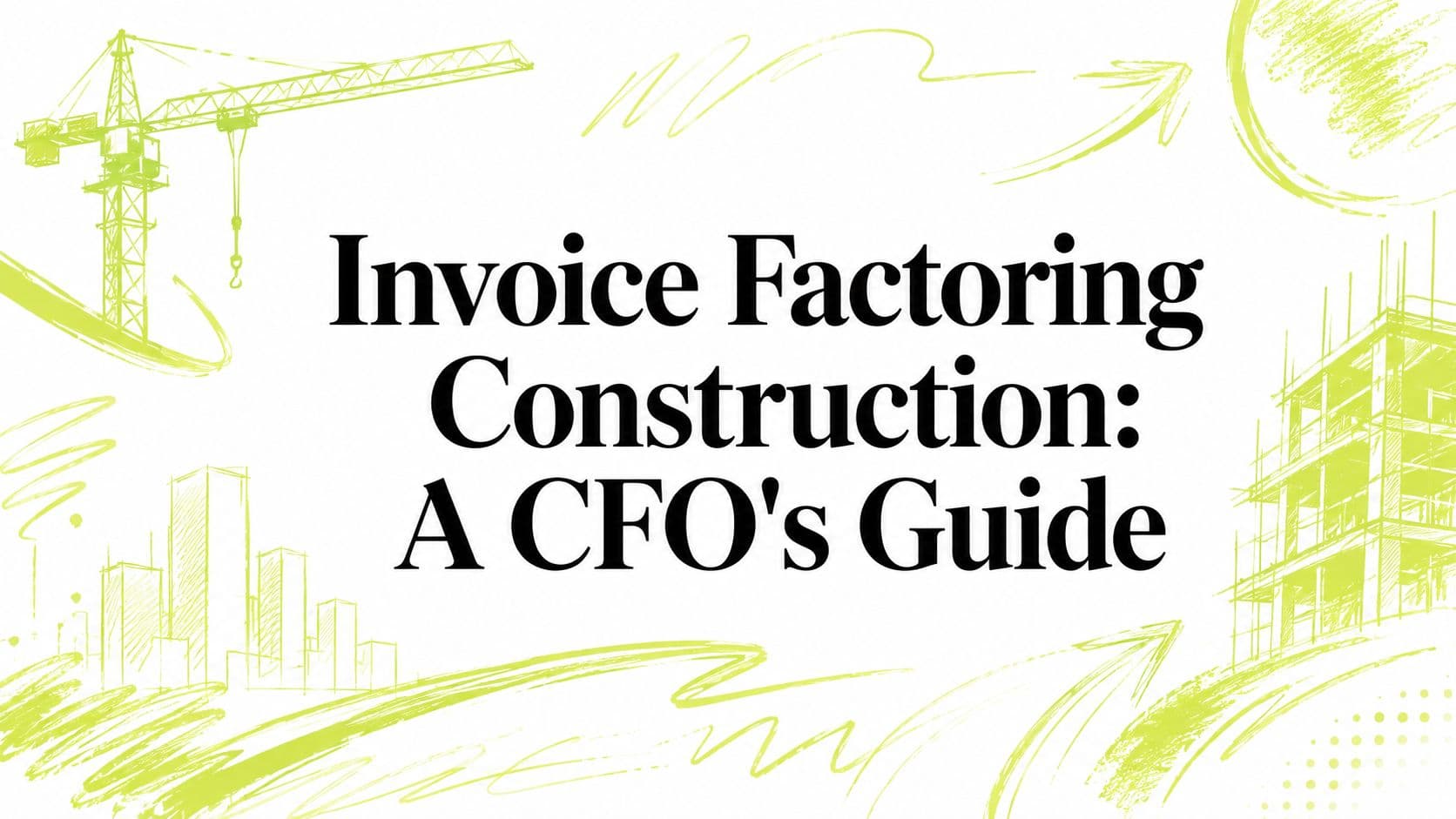 Invoice Factoring Construction: A CFO's Guide