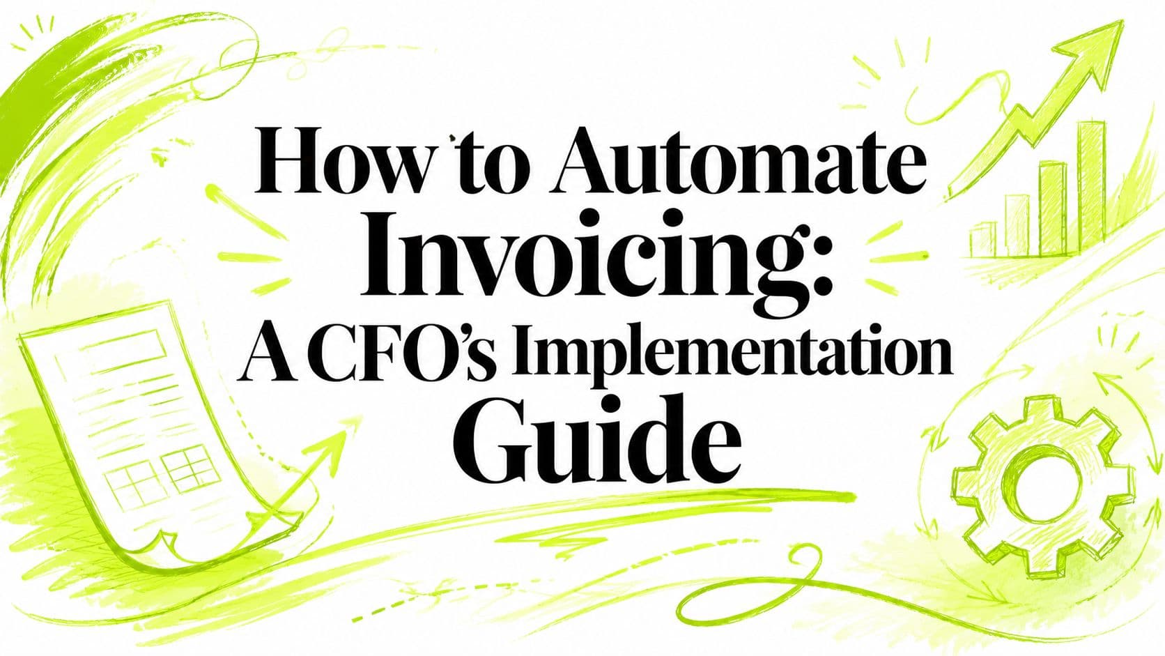 How to Automate Invoicing: A CFO's Implementation Guide
