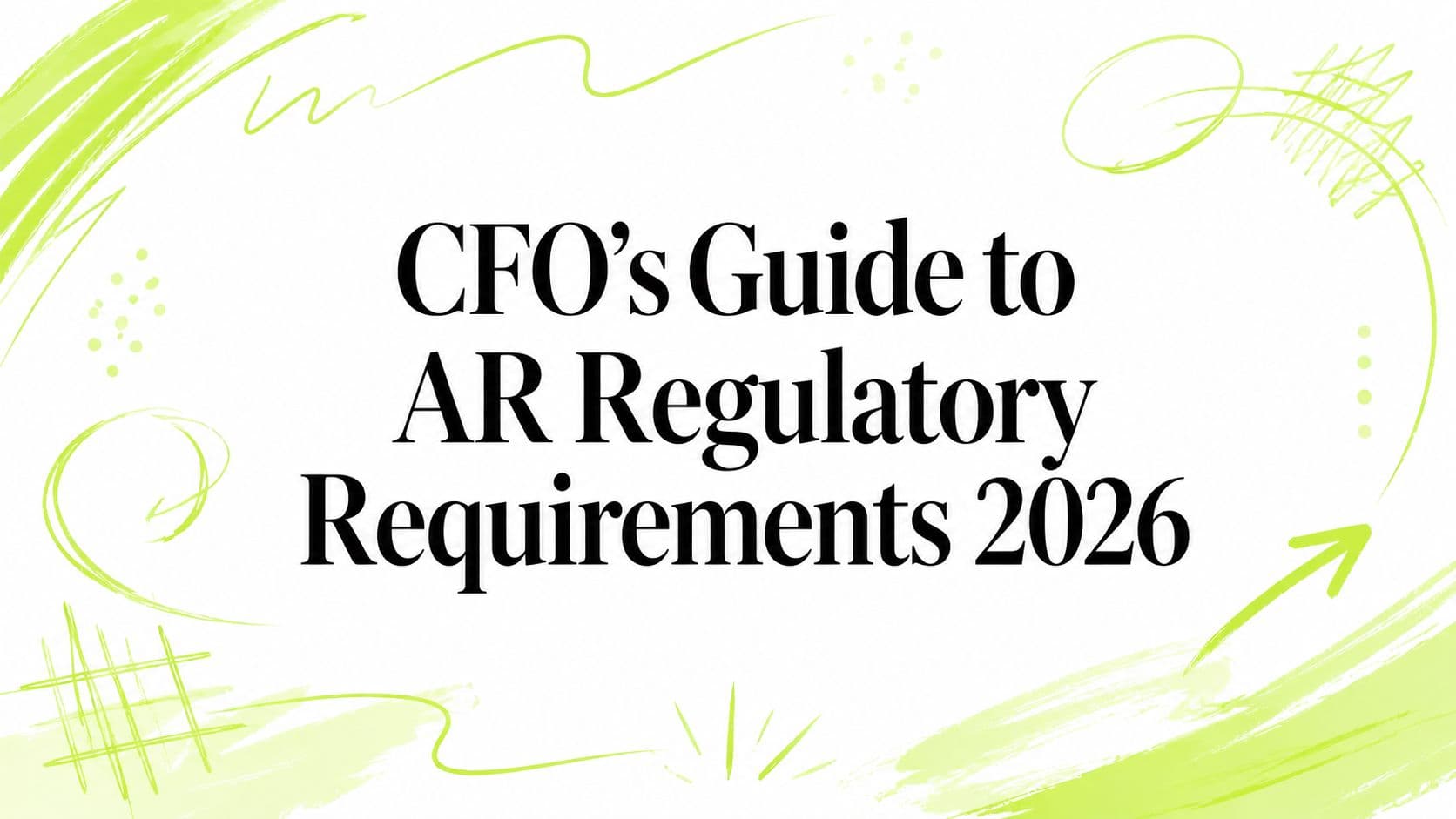 CFO's Guide to AR Regulatory Requirements 2026