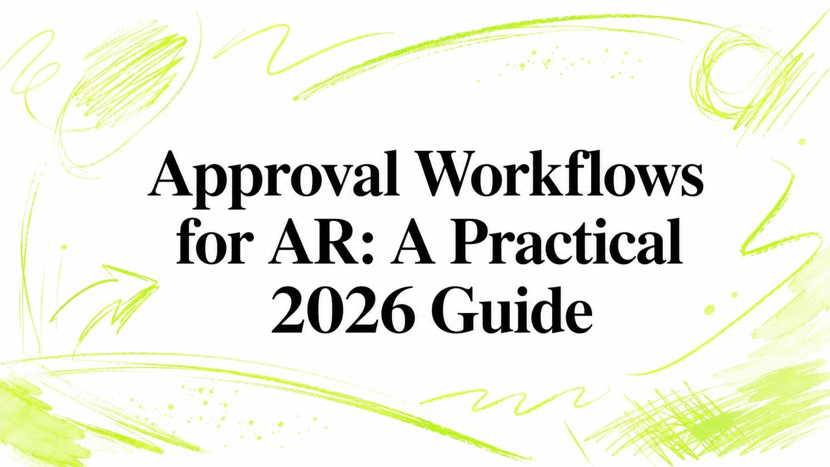 Approval Workflows for AR: A Practical 2026 Guide