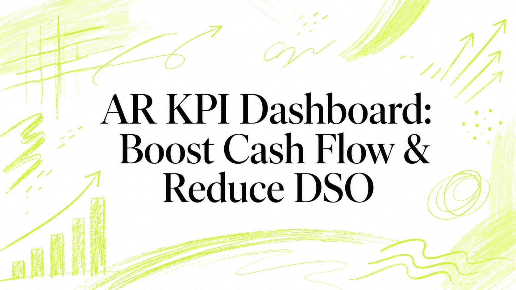 AR KPI Dashboard: Boost Cash Flow & Reduce DSO