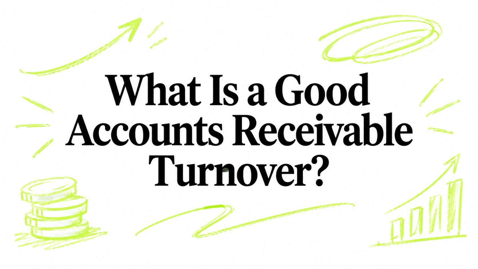 What Is a Good Accounts Receivable Turnover?