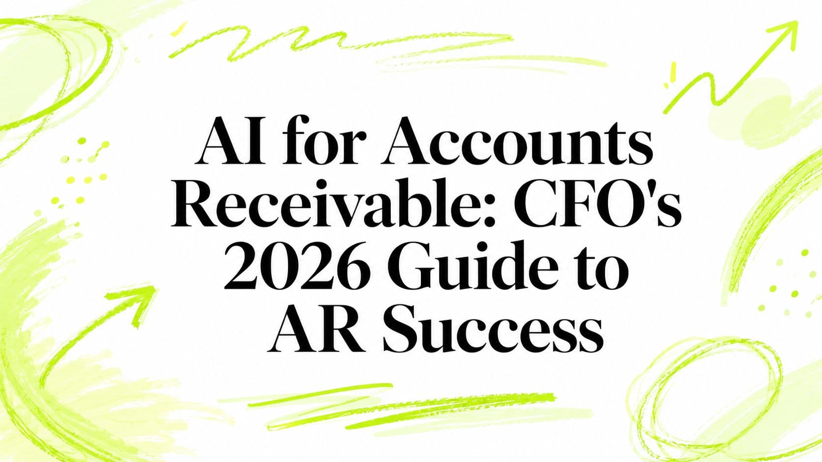 AI for Accounts Receivable: CFO's 2026 Guide to AR Success