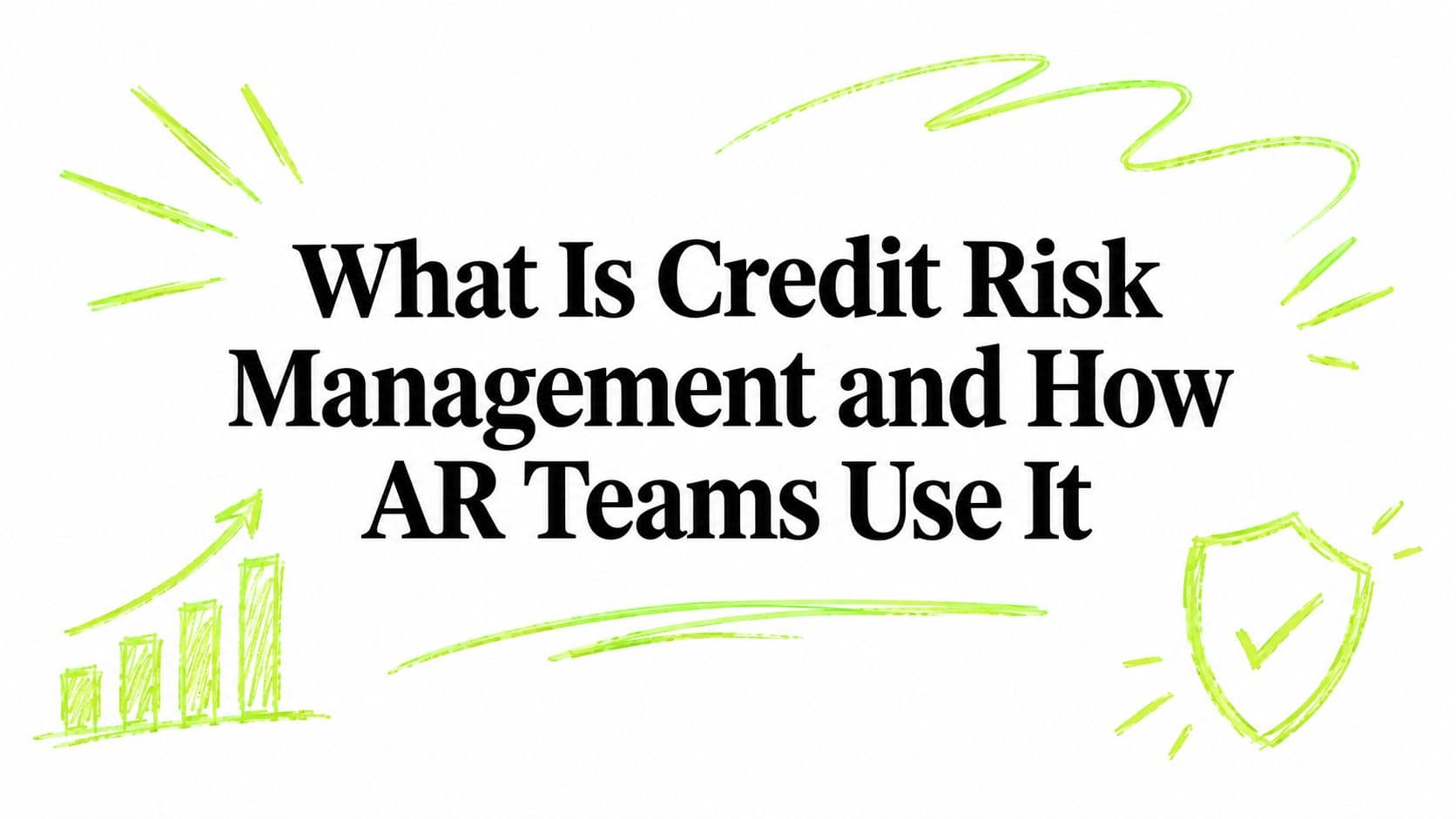 What Is Credit Risk Management and How AR Teams Use It