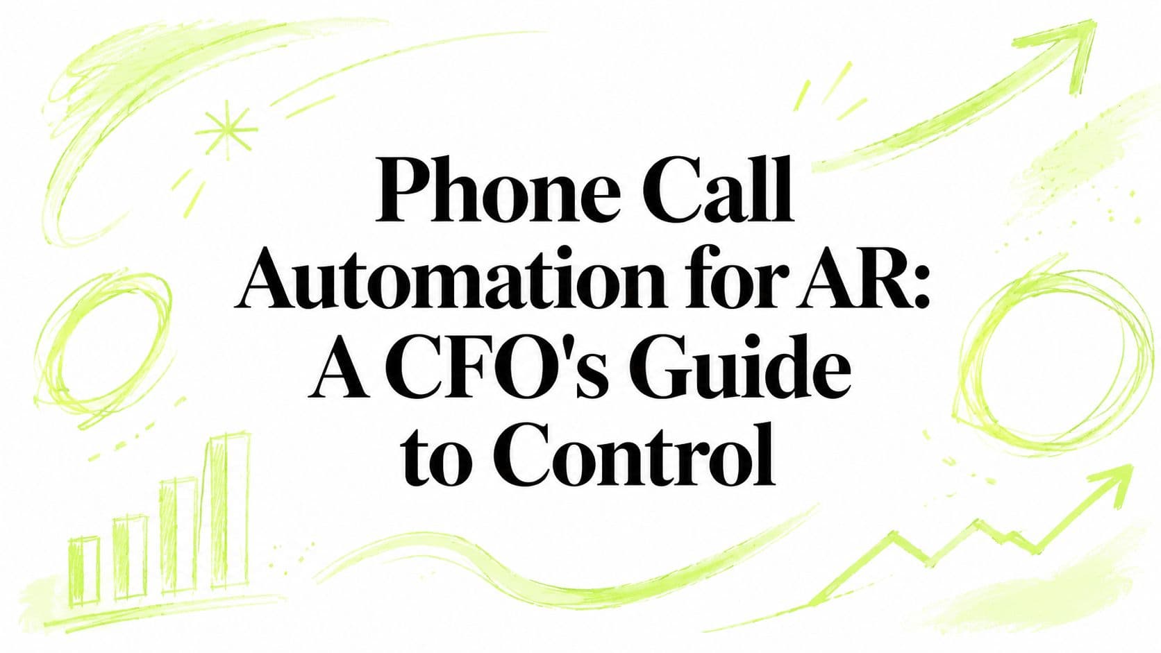 Phone Call Automation for AR: A CFO's Guide to Control
