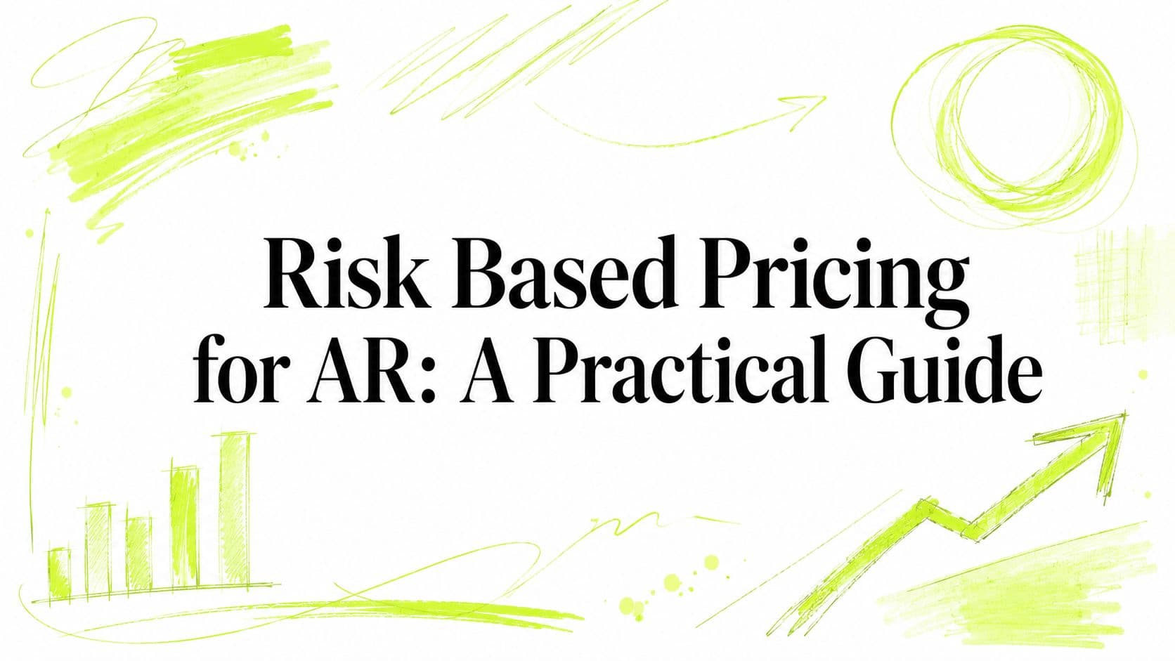 Risk Based Pricing for AR: A Practical Guide