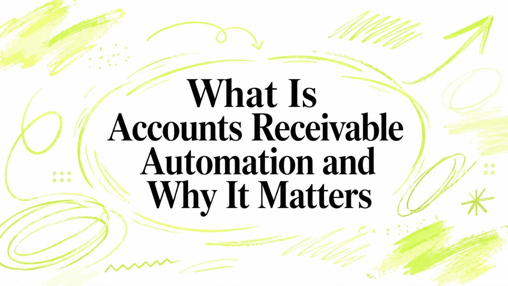 What Is Accounts Receivable Automation and Why It Matters