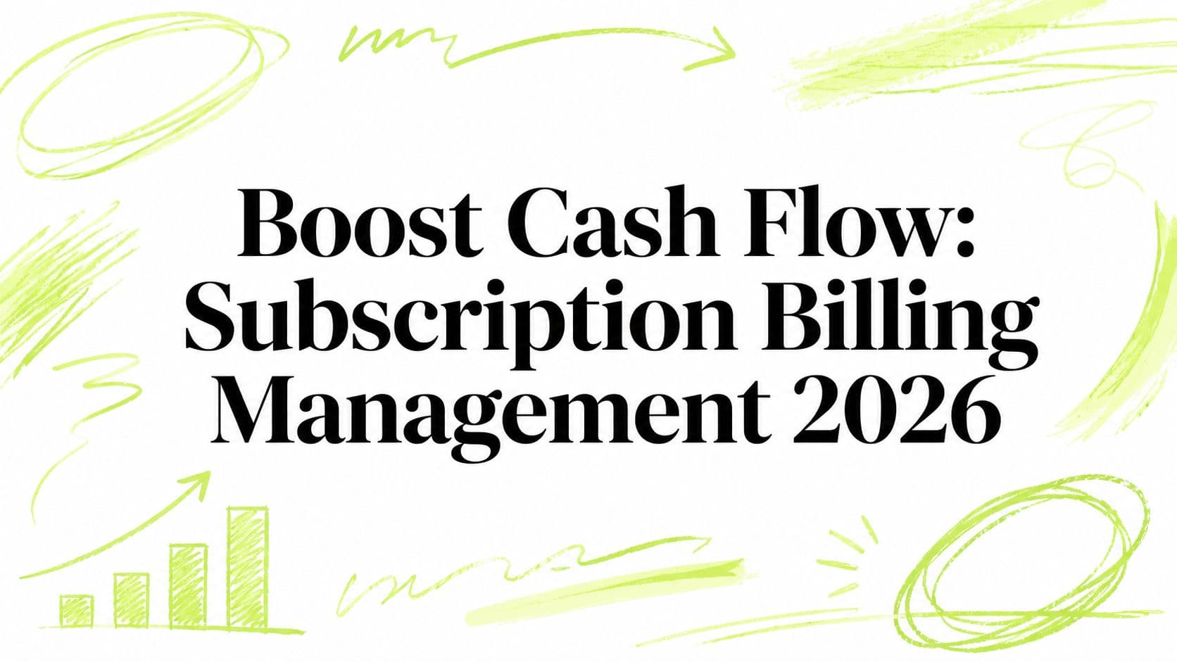 Boost Cash Flow: Subscription Billing Management 2026