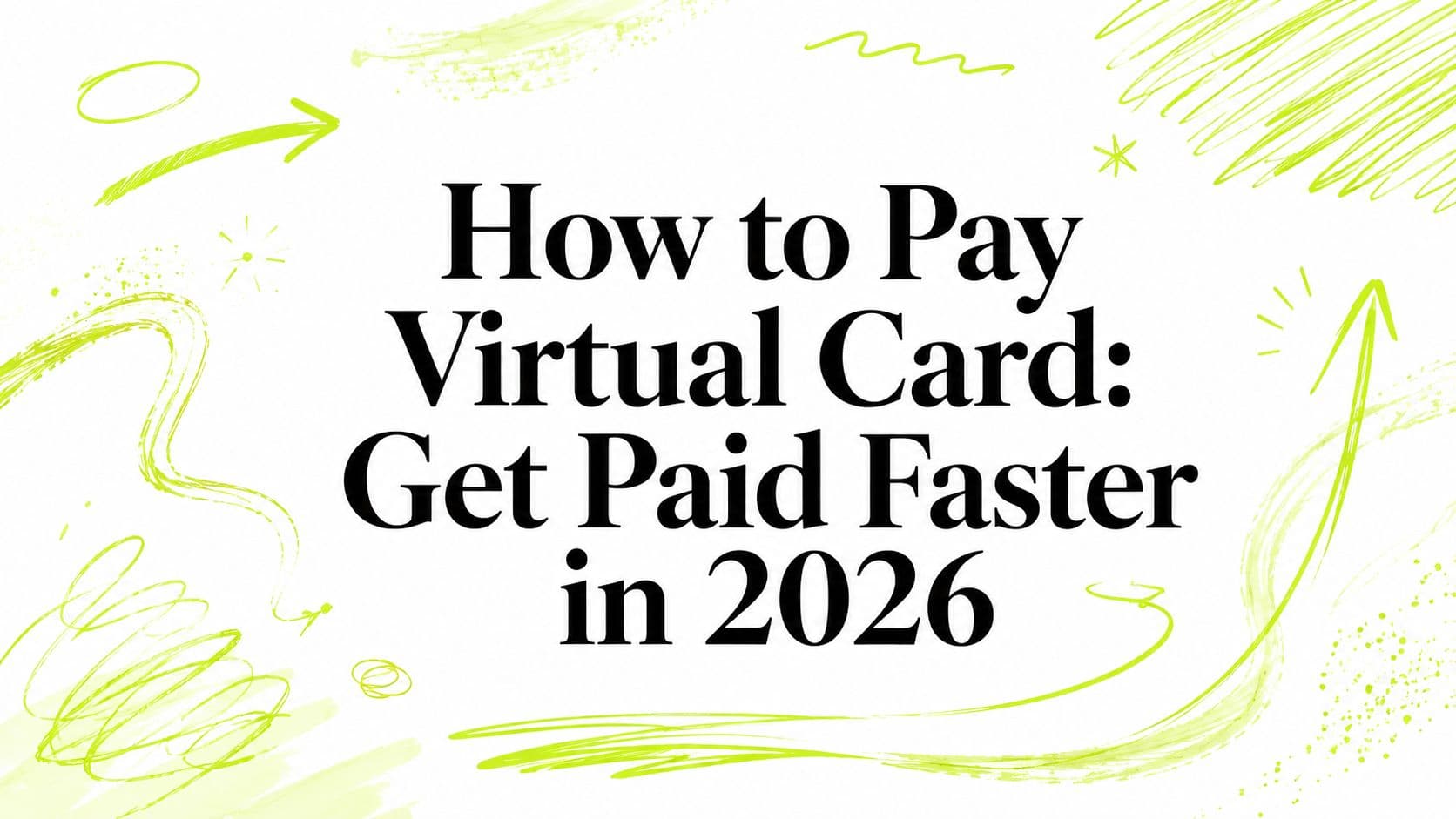 How to Pay Virtual Card: Get Paid Faster in 2026