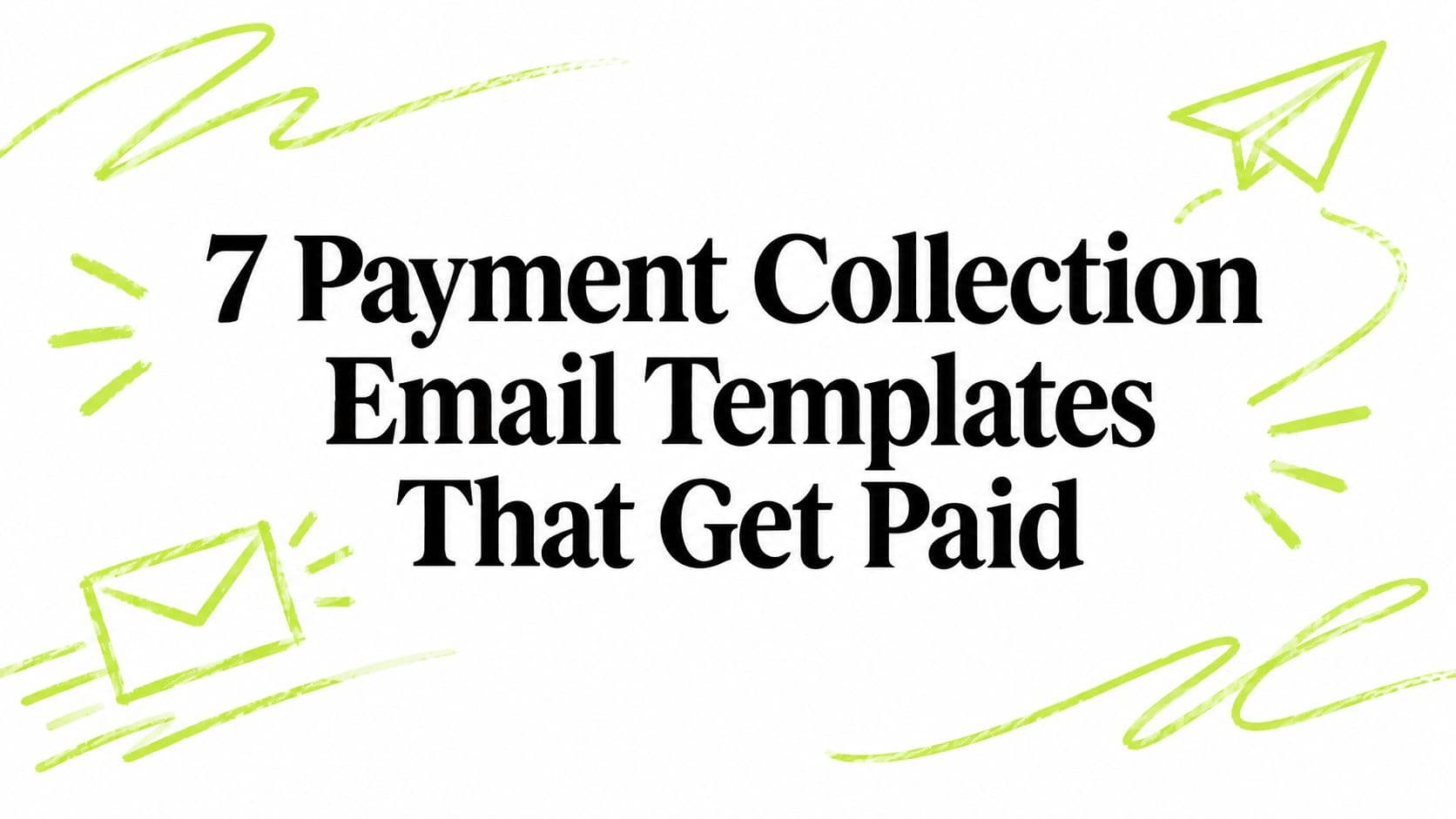 7 Payment Collection Email Templates That Get Paid
