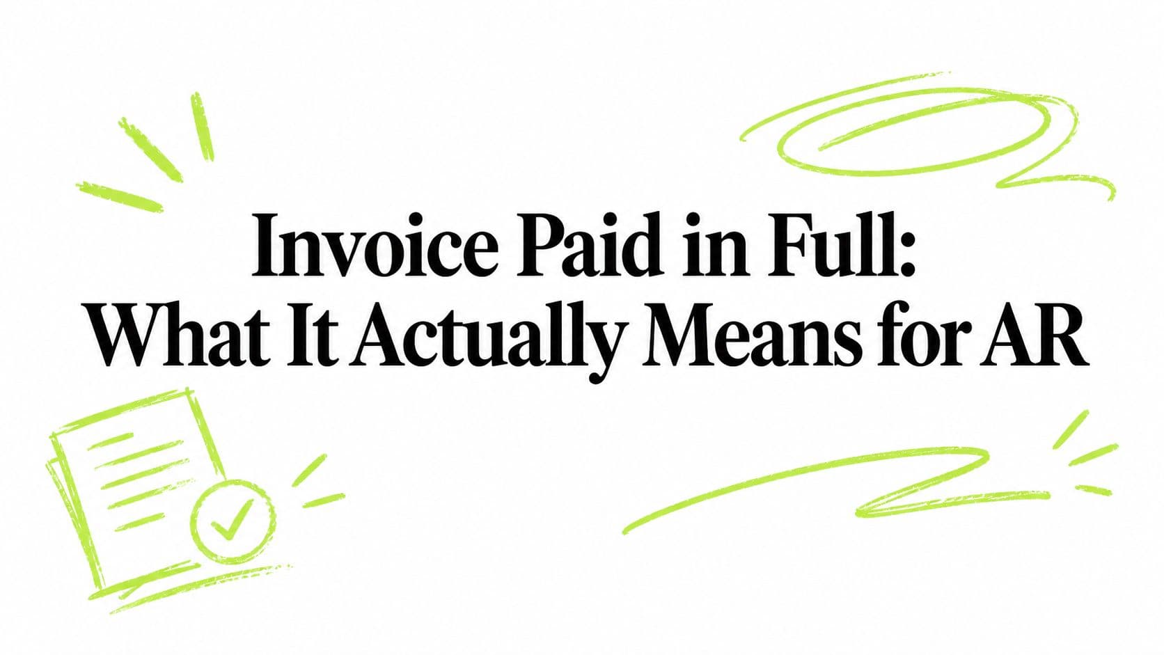 Invoice Paid in Full: What It Actually Means for AR