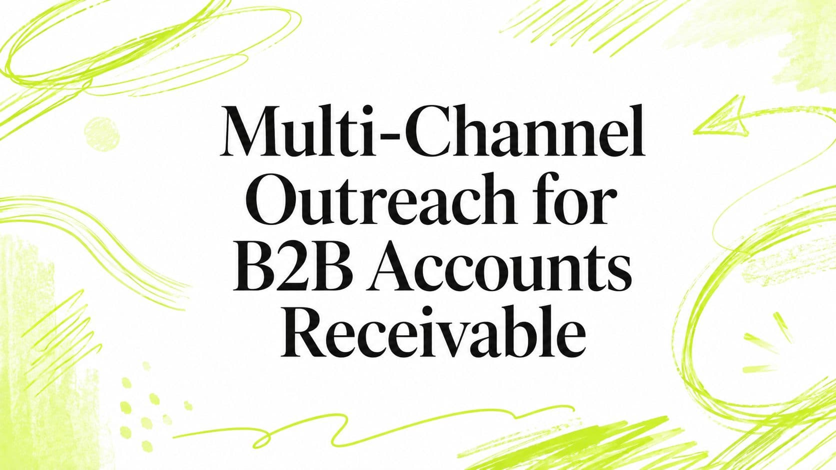Multi-Channel Outreach for B2B Accounts Receivable