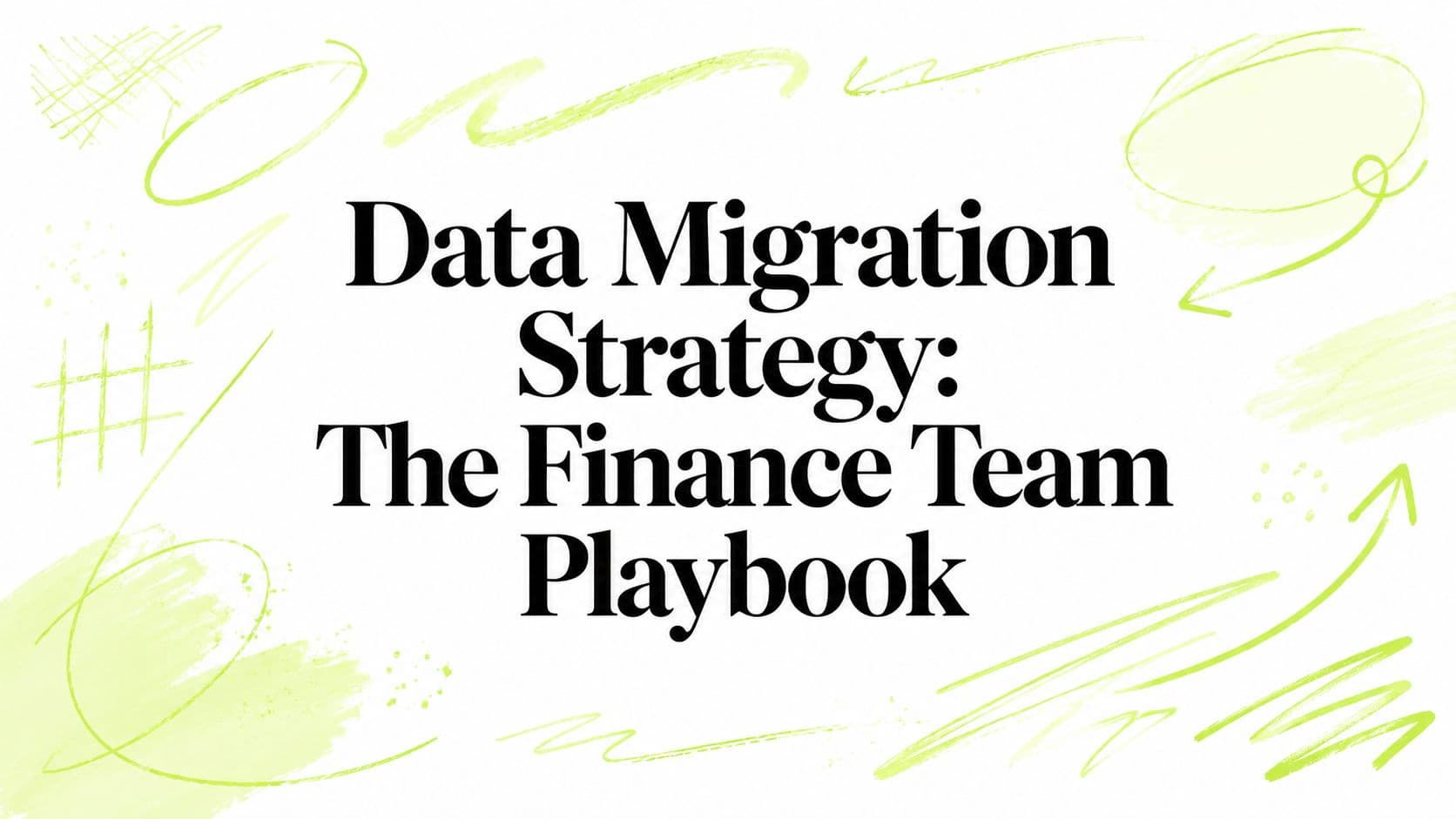 Data Migration Strategy: The Finance Team Playbook