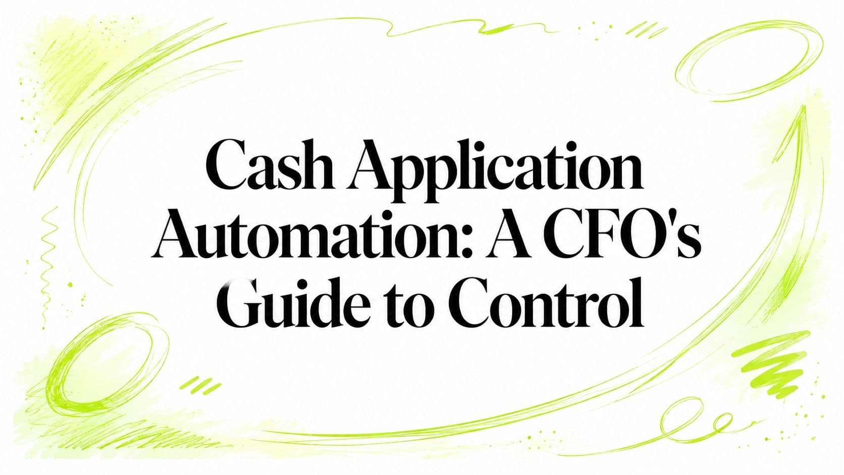 Cash Application Automation: A CFO's Guide to Control