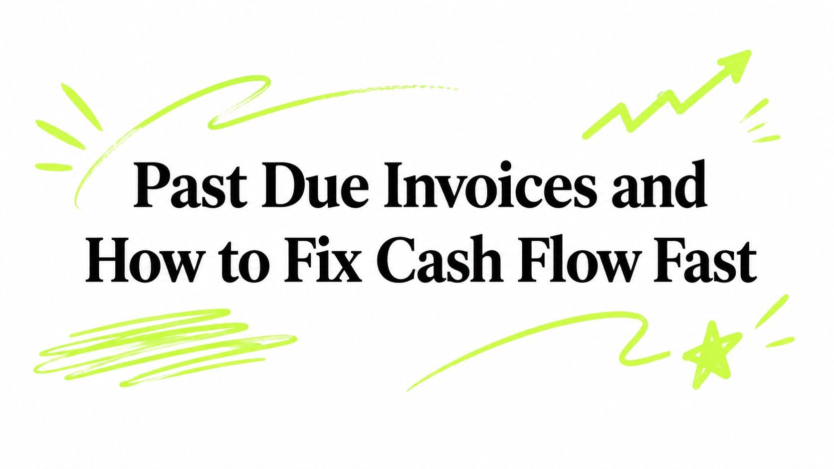 Past Due Invoices and How to Fix Cash Flow Fast