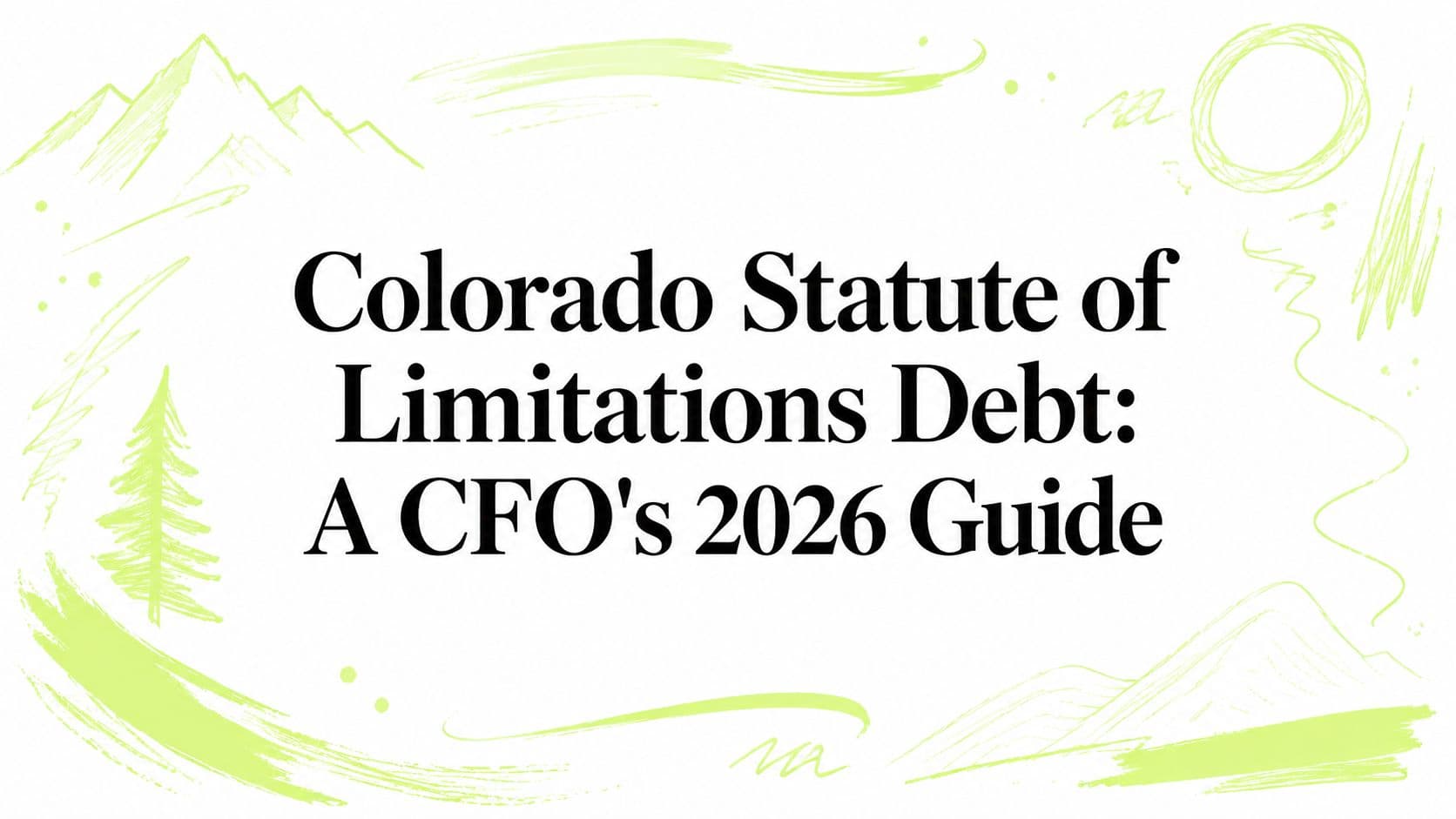 Colorado Statute of Limitations Debt: A CFO's 2026 Guide