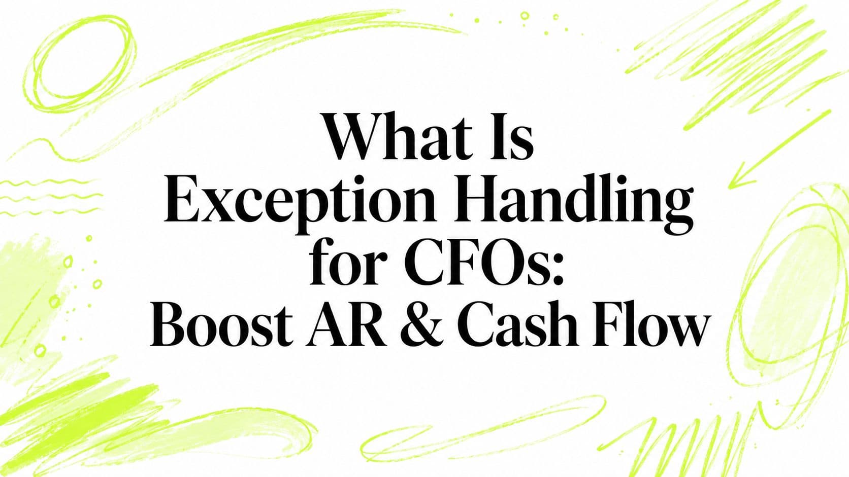 What Is Exception Handling for CFOs: Boost AR & Cash Flow