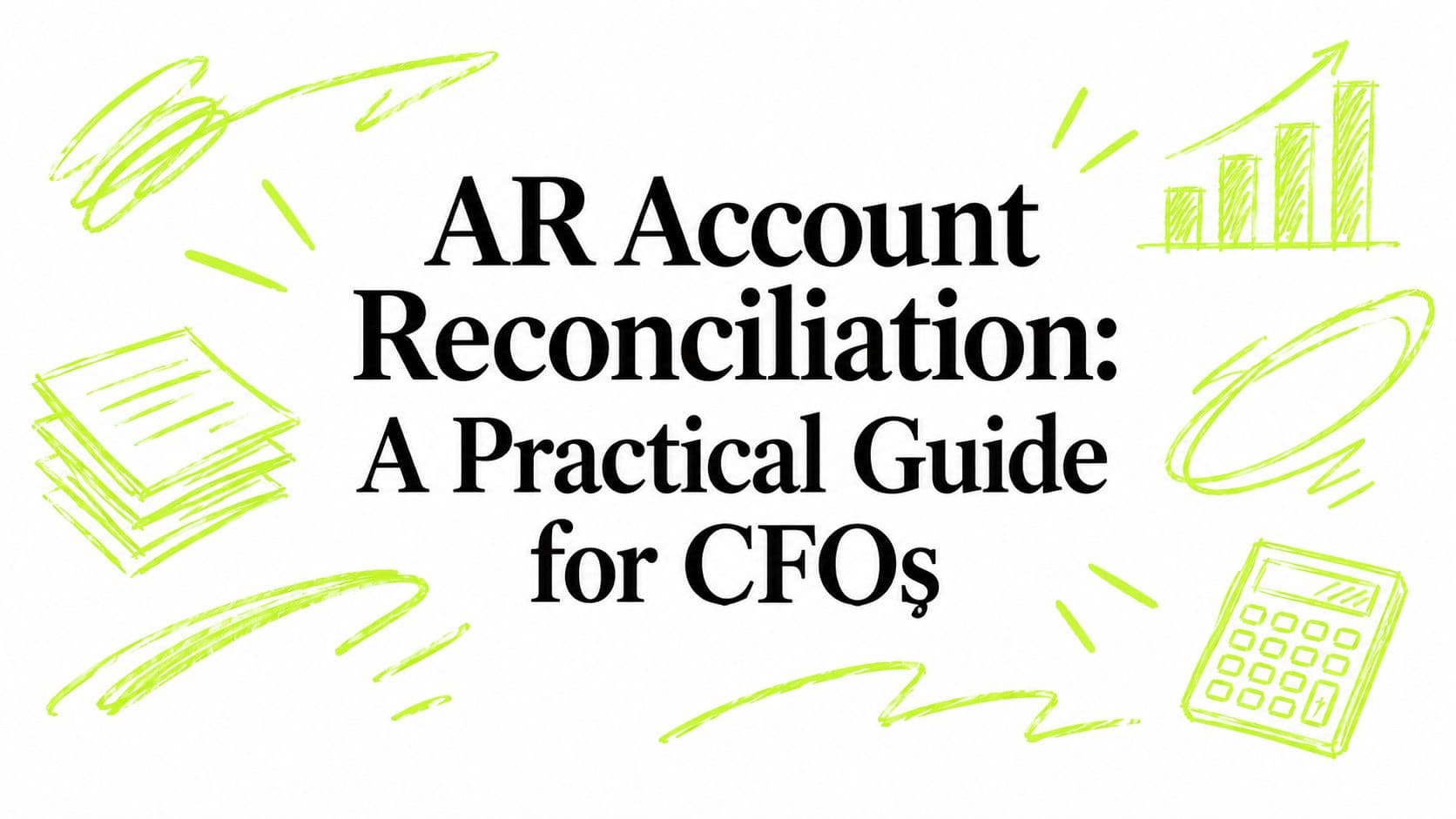 AR Account Reconciliation: A Practical Guide for CFOs