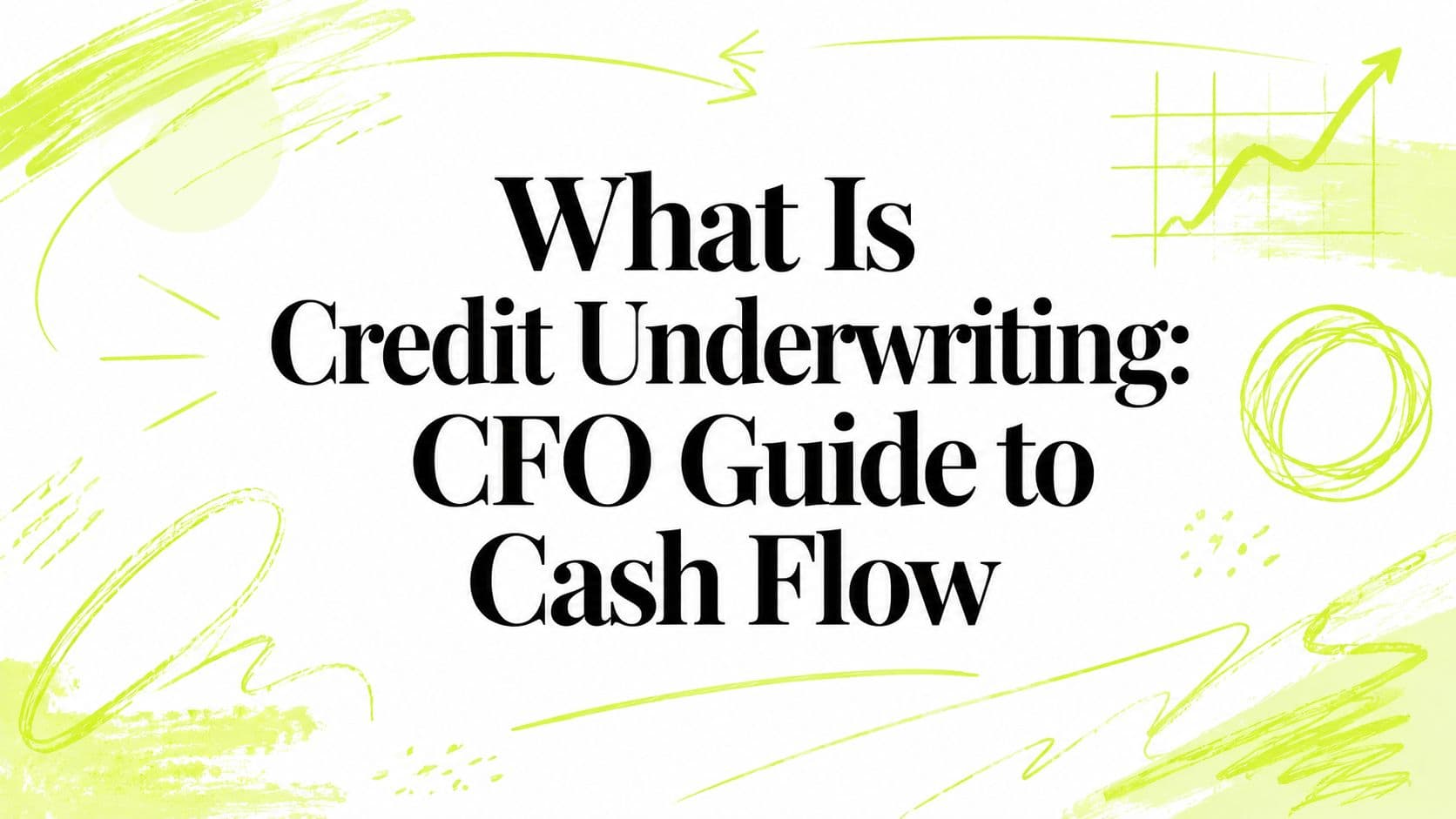 What Is Credit Underwriting: CFO Guide to Cash Flow
