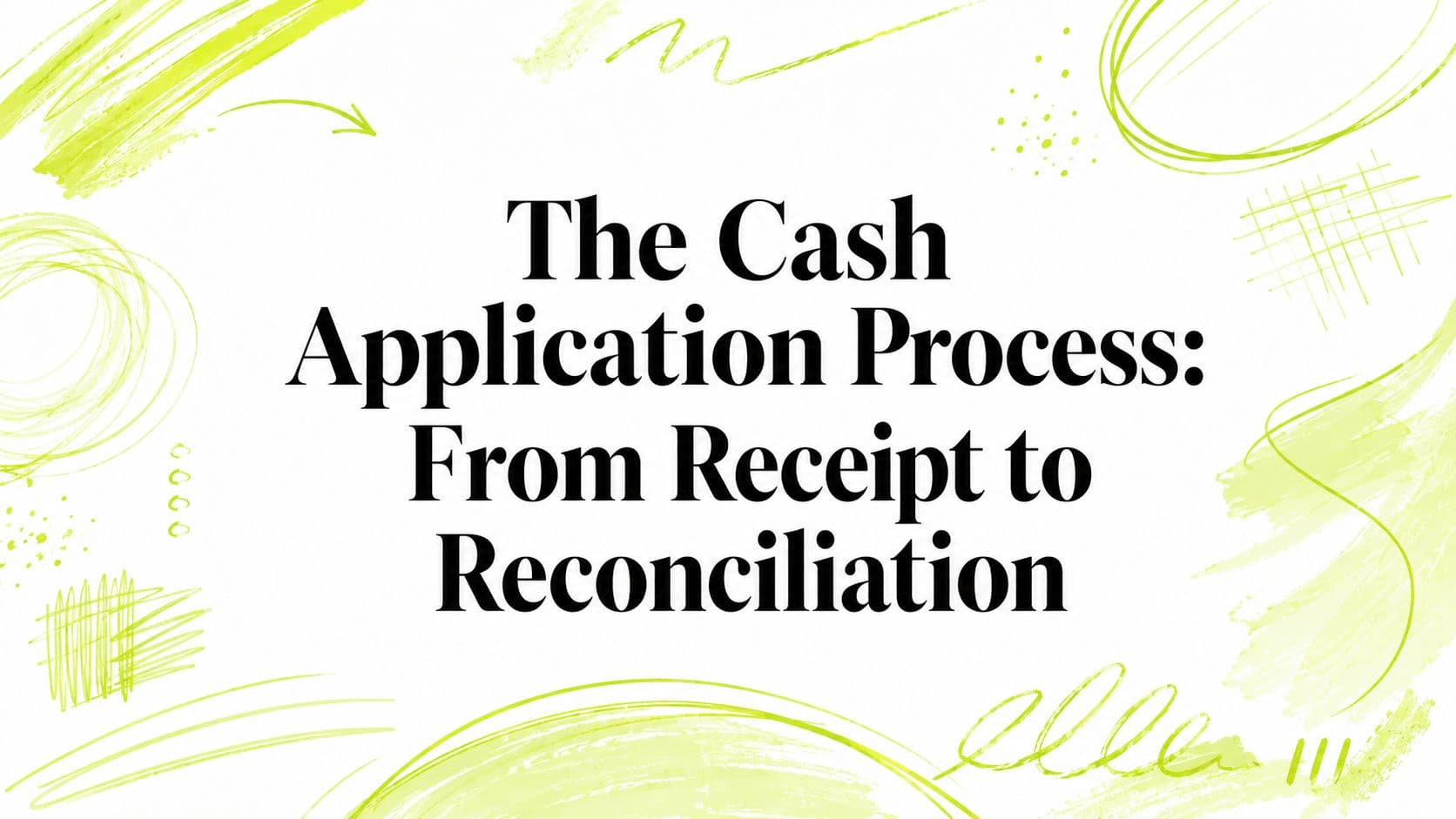 The Cash Application Process: From Receipt to Reconciliation