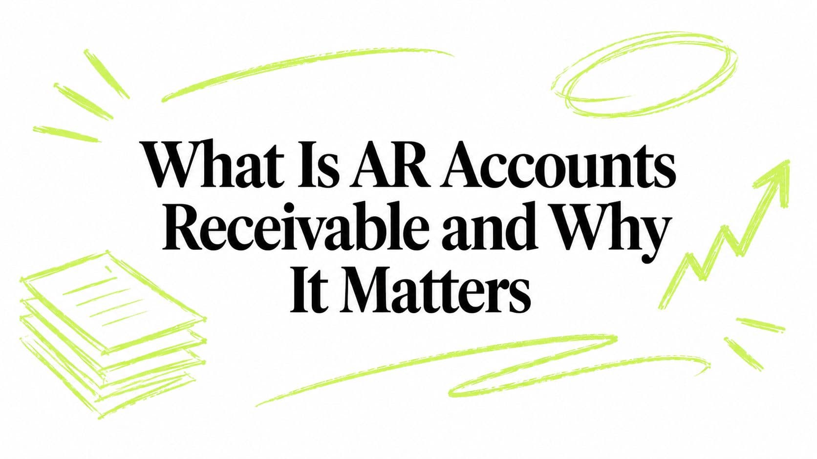 What Is AR Accounts Receivable and Why It Matters