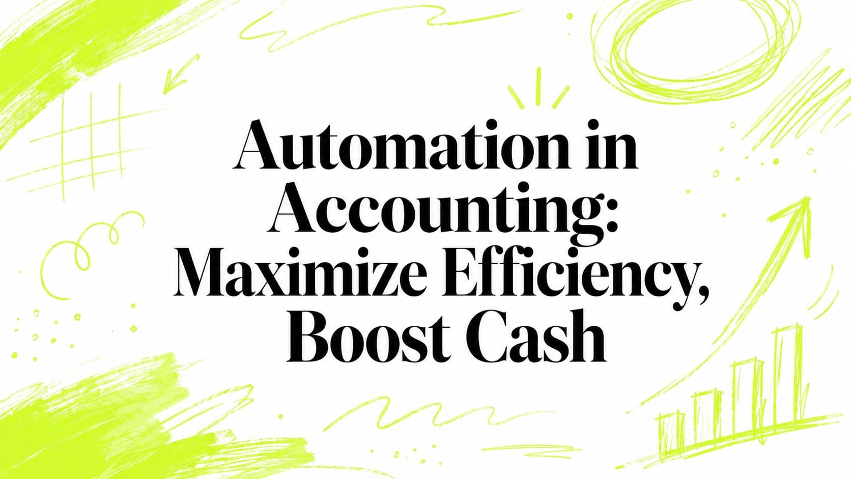 Automation in Accounting: Maximize Efficiency, Boost Cash