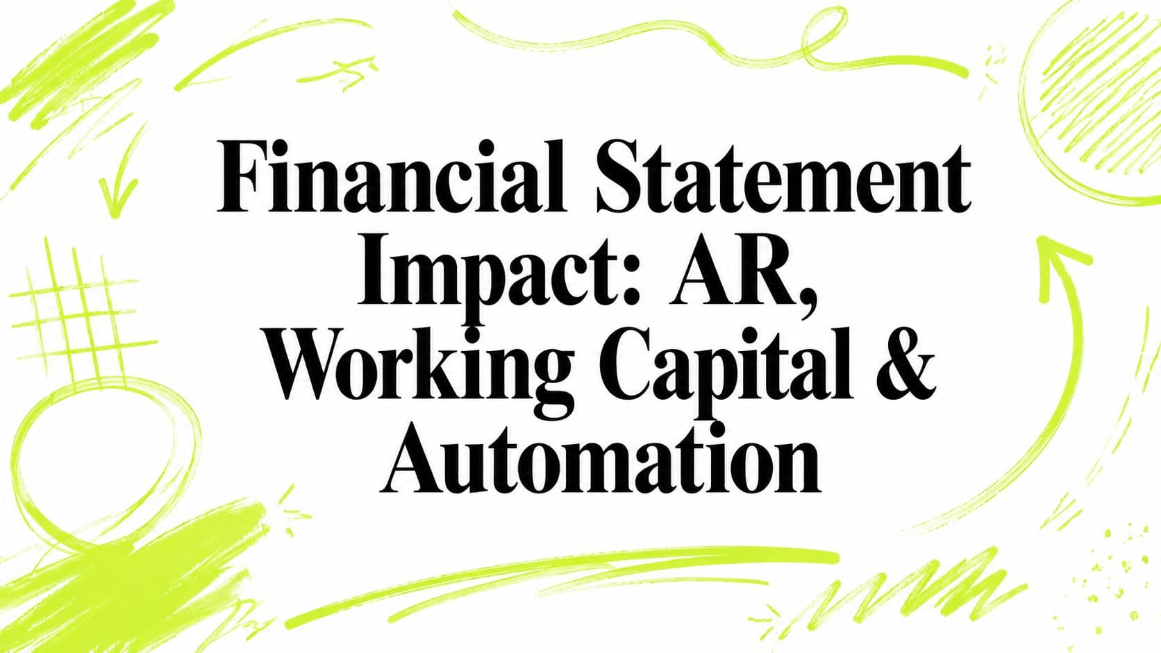 Financial Statement Impact: AR, Working Capital & Automation