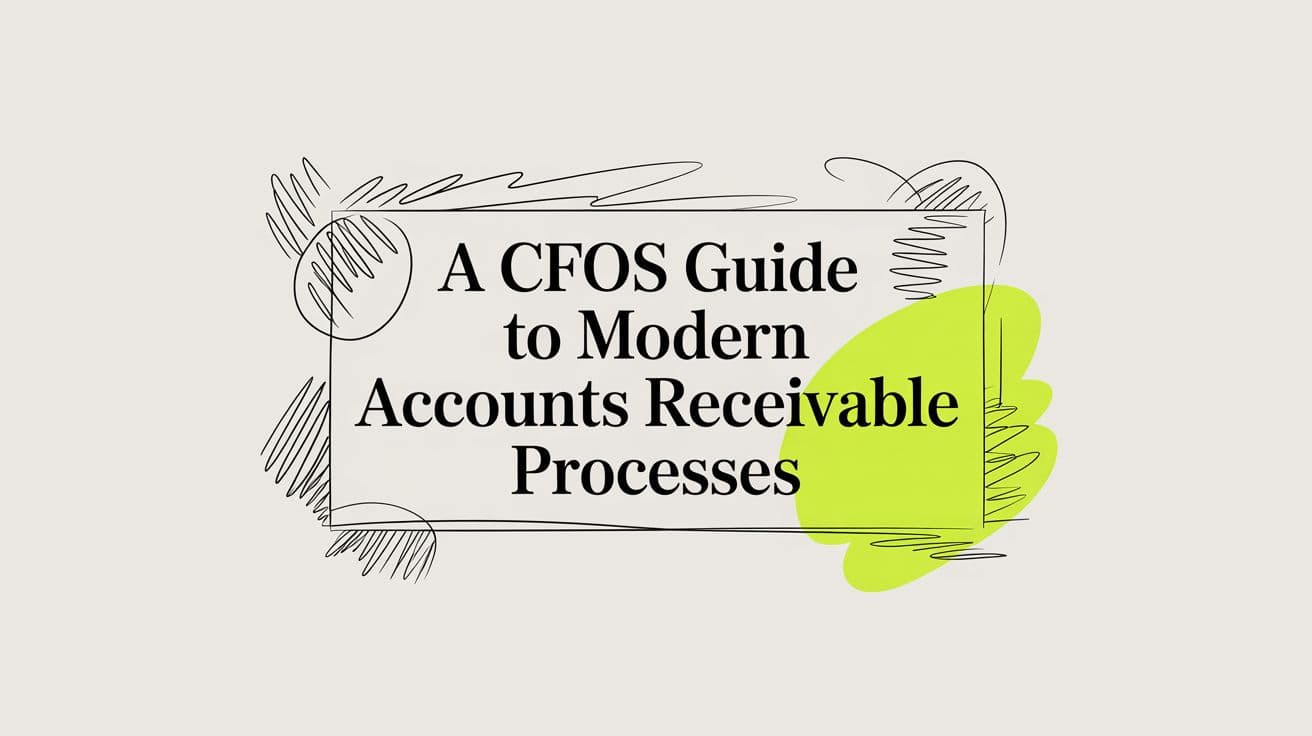 A CFO's Guide to Mastering Accounts Receivable Processes